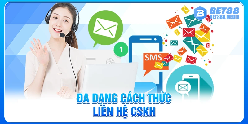 Đa dạng cách thức liên hệ CSKH 