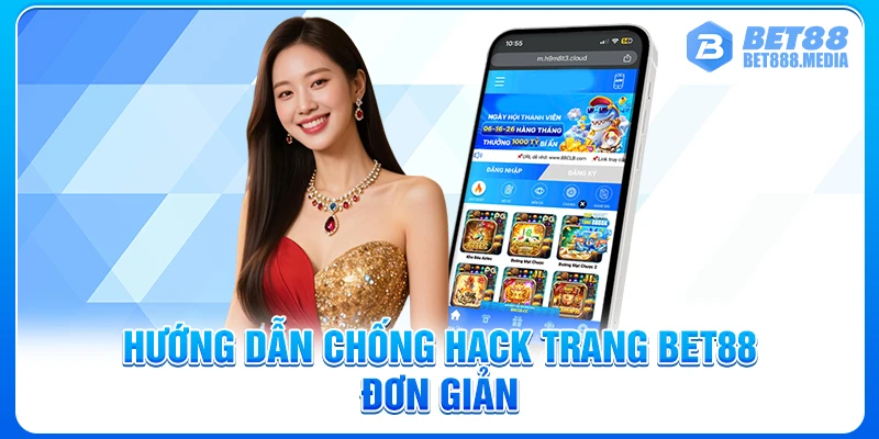 Hướng dẫn chống hack trang Bet88 đơn giản