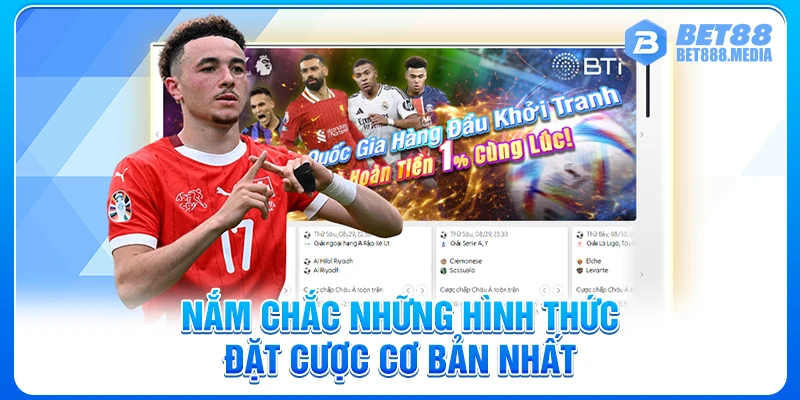 Nắm chắc những hình thức đặt cược cơ bản nhất
