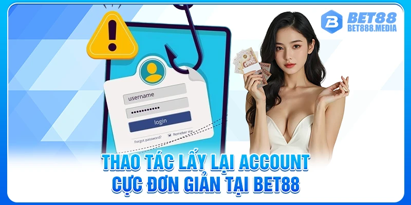 Thao tác lấy lại account cực đơn giản tại Bet88