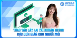 Thao Tác Lấy Lại Tài Khoản Bet88 Cực Đơn Giản Cho Người Mới